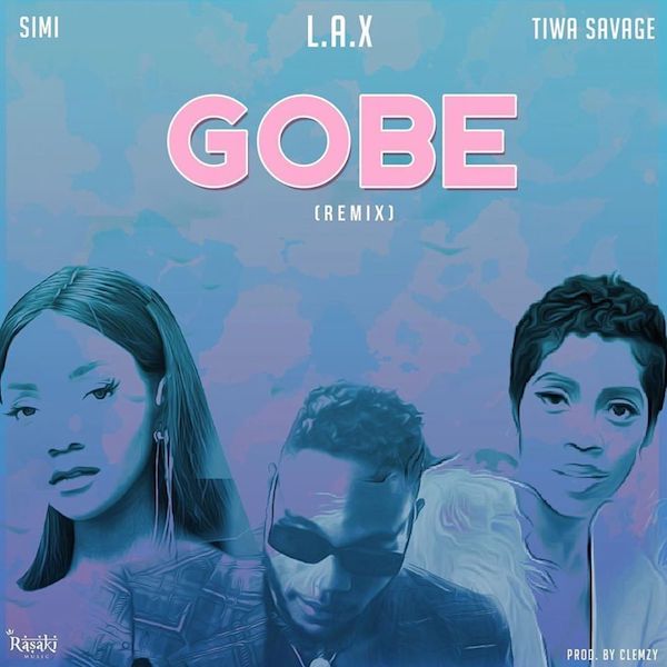 Gobe Remix L.A.X, Simi and Tiwa Savage