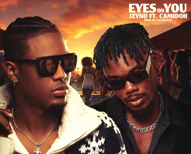 JZyNo & Camidoh Drop Afrobeats Hit: 'Eyes on You